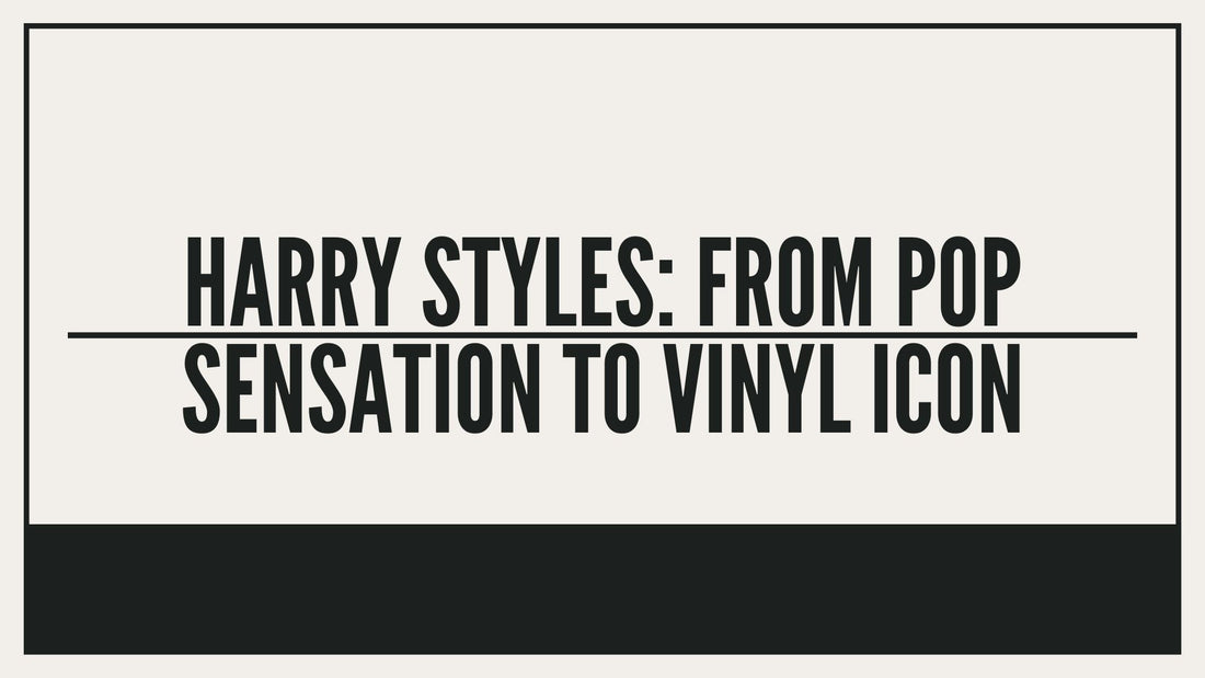 Harry Styles: From Pop Sensation to Vinyl Icon
