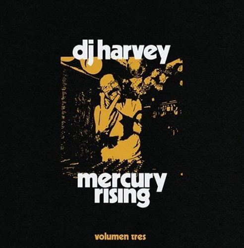 DJ Harvey Is the Sound of Mercury Rising, Vol. 3 cover art