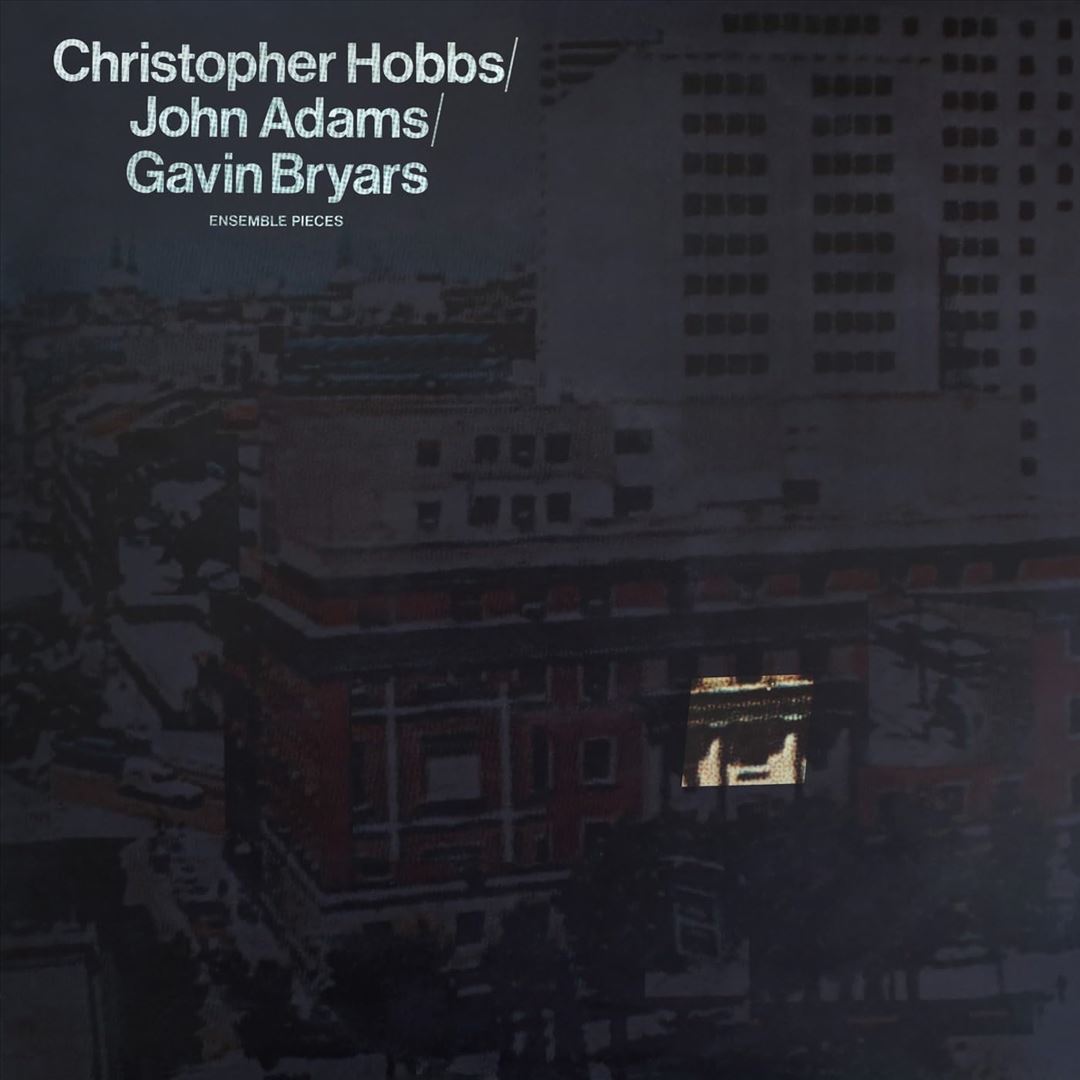 Christopher Hobbs, John Adams, Gavin Bryars: Ensemble Pieces cover art