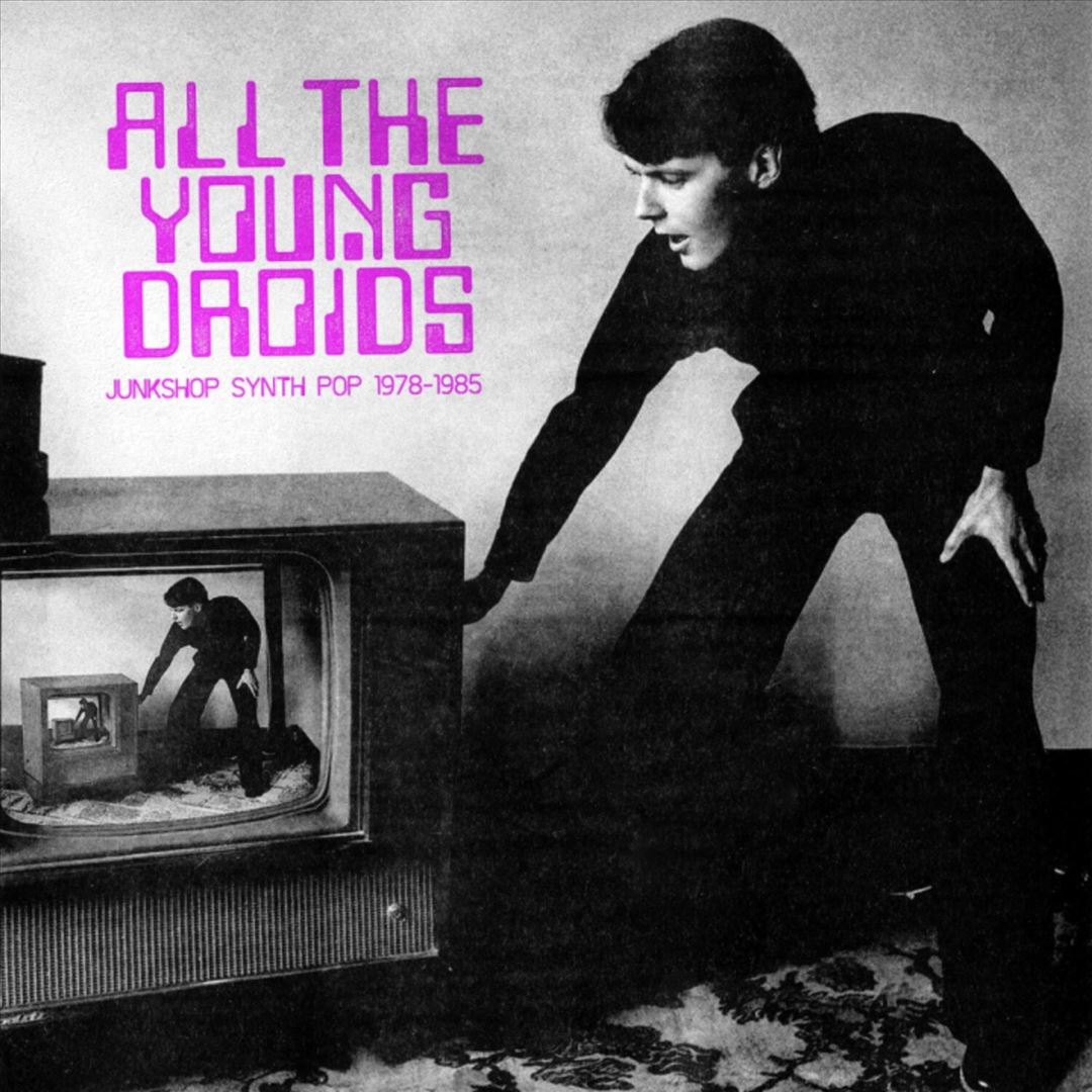 All the Young Droids: Junkshop Synth Pop 1978-1985 cover art
