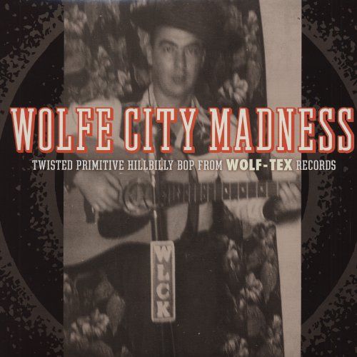 Wolfe City Madness: Twisted Primitive Hillbilly Bop From Wolf-Tex Records cover art