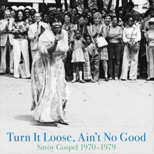 Turn It Loose, Ain't No Good: Savoy Gospel 1970-1979 cover art