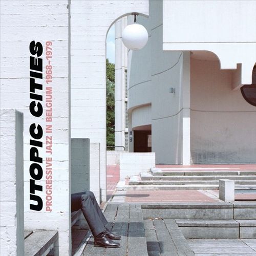Utopic Cities: Progressive Jazz in Belgium 1968-1979 cover art