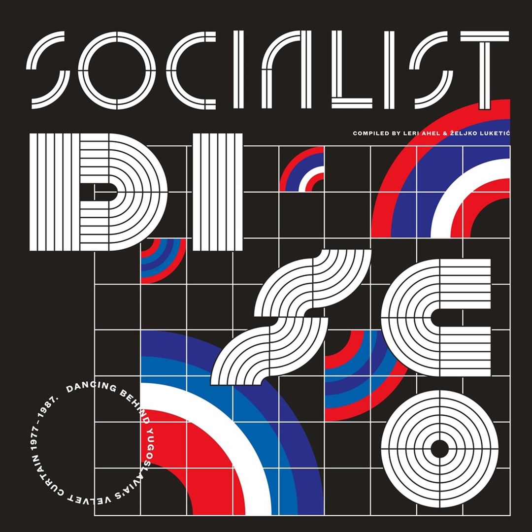 Socialist Disco. Dancing Behind Yugoslavia's Velvet Curtain 1977-1987 cover art