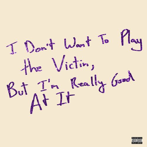 I Don't Want to Play the Victim, But I'm Really Good at It cover art