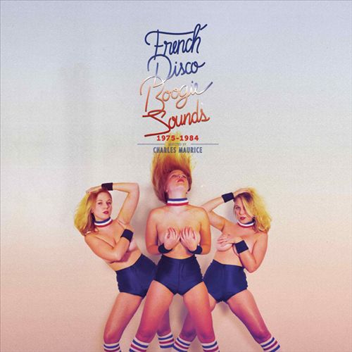 French Disco Boogie Sounds 1975-1984: Selected By Charles Maurice cover art