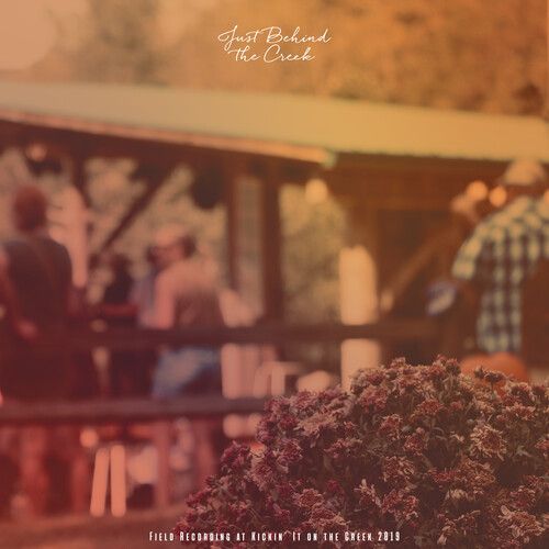 Just Behind the Creek: Field Recording at Kickin' It on the Creek 2019 cover art