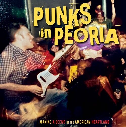 Punks in Peoria: Making a Scene in the American Heartland cover art
