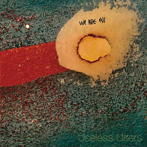 We Are All Useless Users cover art