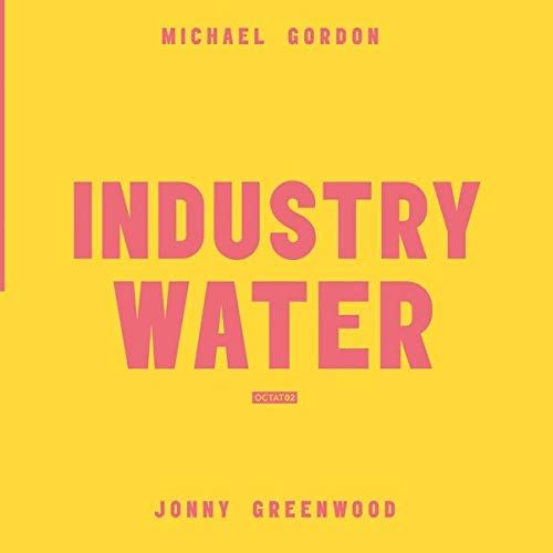 Michael Gordon; Jonny Greenwood: Industry Water cover art