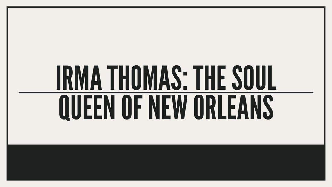 Irma Thomas: The Soul Queen of New Orleans
