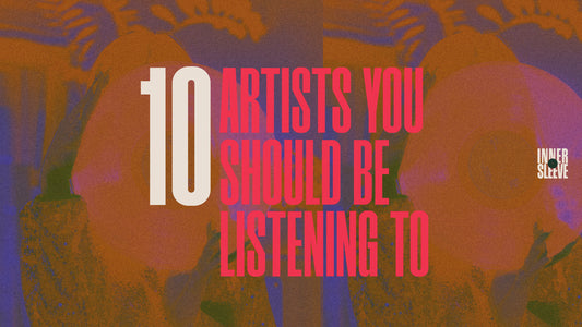 10 Artists You Should Be Listening To