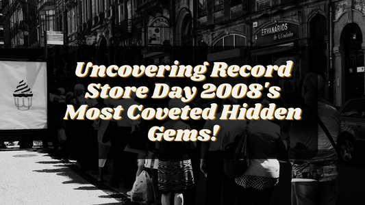 Uncovering Record Store Day 2008's Most Coveted Hidden Gems!