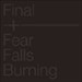 Final + Fear Falls Burning cover art