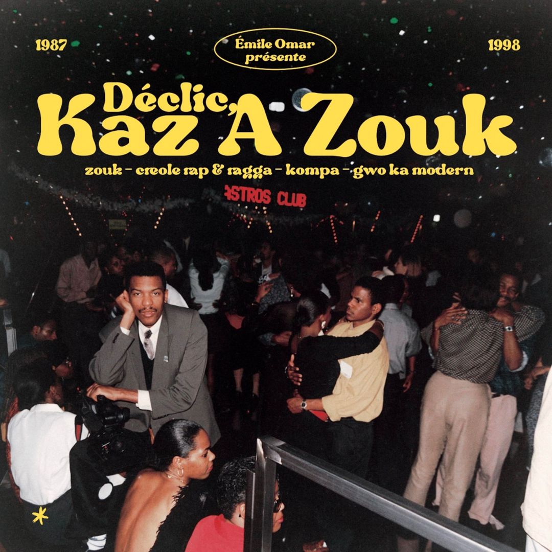 Emile Omar Presents Declic, Kaz A Zouk: Zouk - Creole Rap & Ragga - Kompa - Gwo Ka Modern [1987 - 1998] cover art