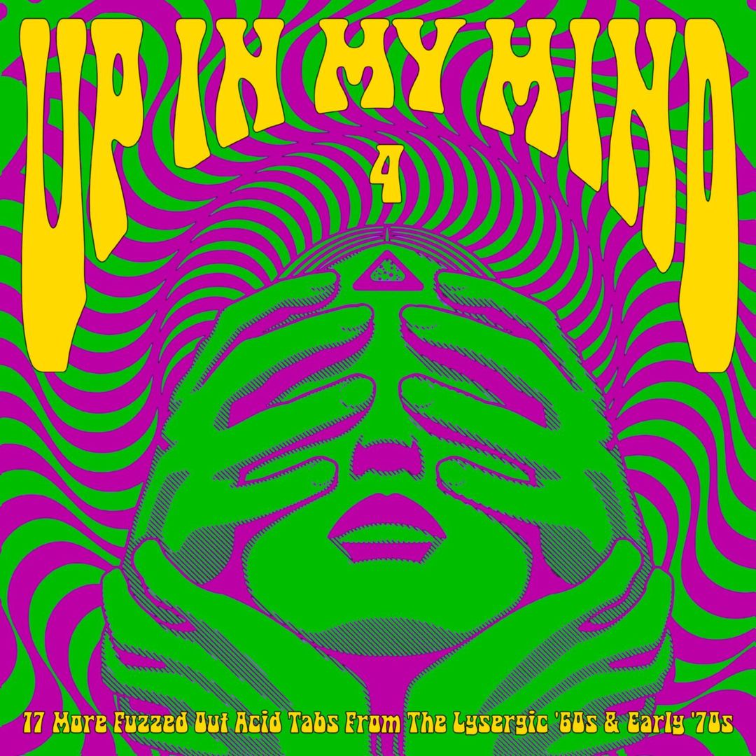 Up in My Mind 4: 17 More Fuzzed Out Acid Tabs From the Lysergic '60S and '70S [Various Artists] cover art