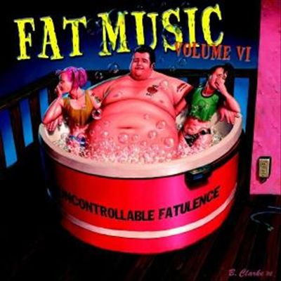 Fat Music, Vol. 6: Uncontrollable Fatulence cover art
