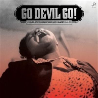 Go Devil Go! Raw, Rare, Otherworldly African American Gospel 1944-1976 cover art