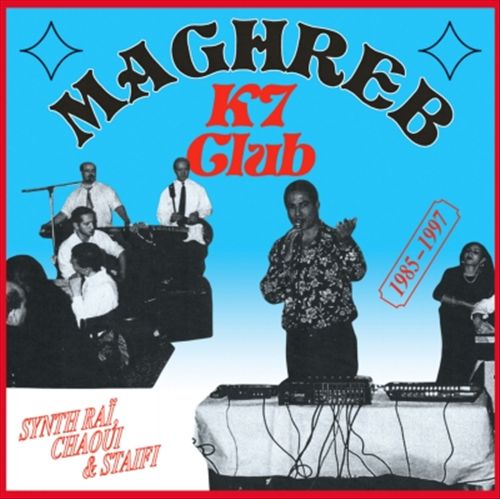 Maghreb K7 Club: Synth Rai, Chaoui & Staifi 1985-1997 cover art