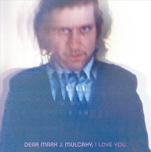 Dear Mark J. Mulcahy, I Love You cover art