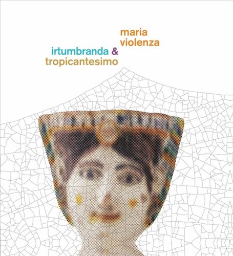 Maria Violenza & Irtumbranda + Tropicantesimo cover art