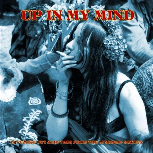 Up in My Mind: From The Lysergic Sixties: 15 Fuzzed Out Acid Tabs cover art