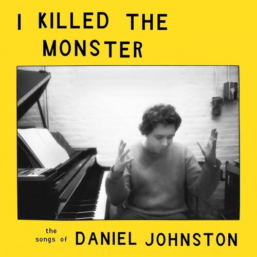 I Killed the Monster: 21 Artists Performing the Songs of Daniel Johnston cover art