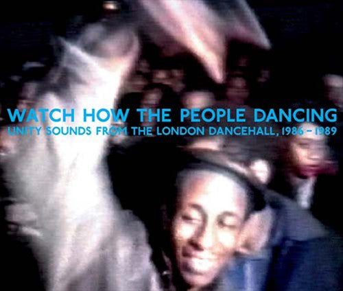 Watch How the People Dancing: Unity Sounds from the London Dancehall 1986-1989 cover art