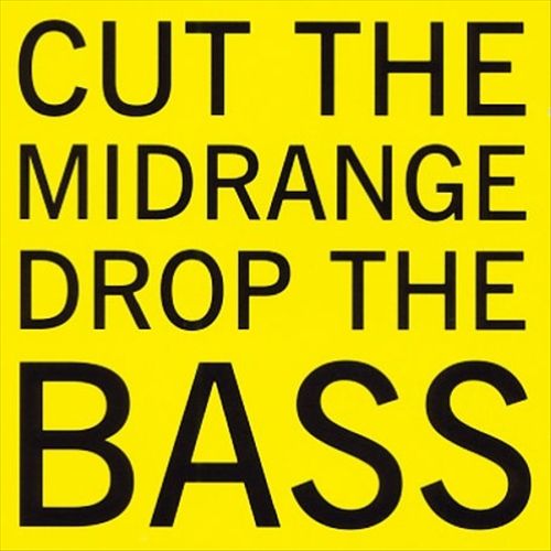 Cut the Midrange, Drop the Bass cover art