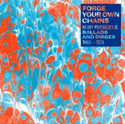 Forge Your Own Chains: Heavy Psychedelic Ballads and Dirges, 1968-1974 cover art
