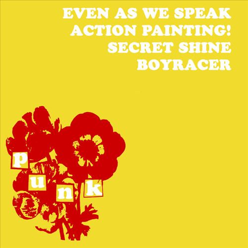 Even As We Speak/Boyracer/Action Painting!/Secret Shine [LP] cover art
