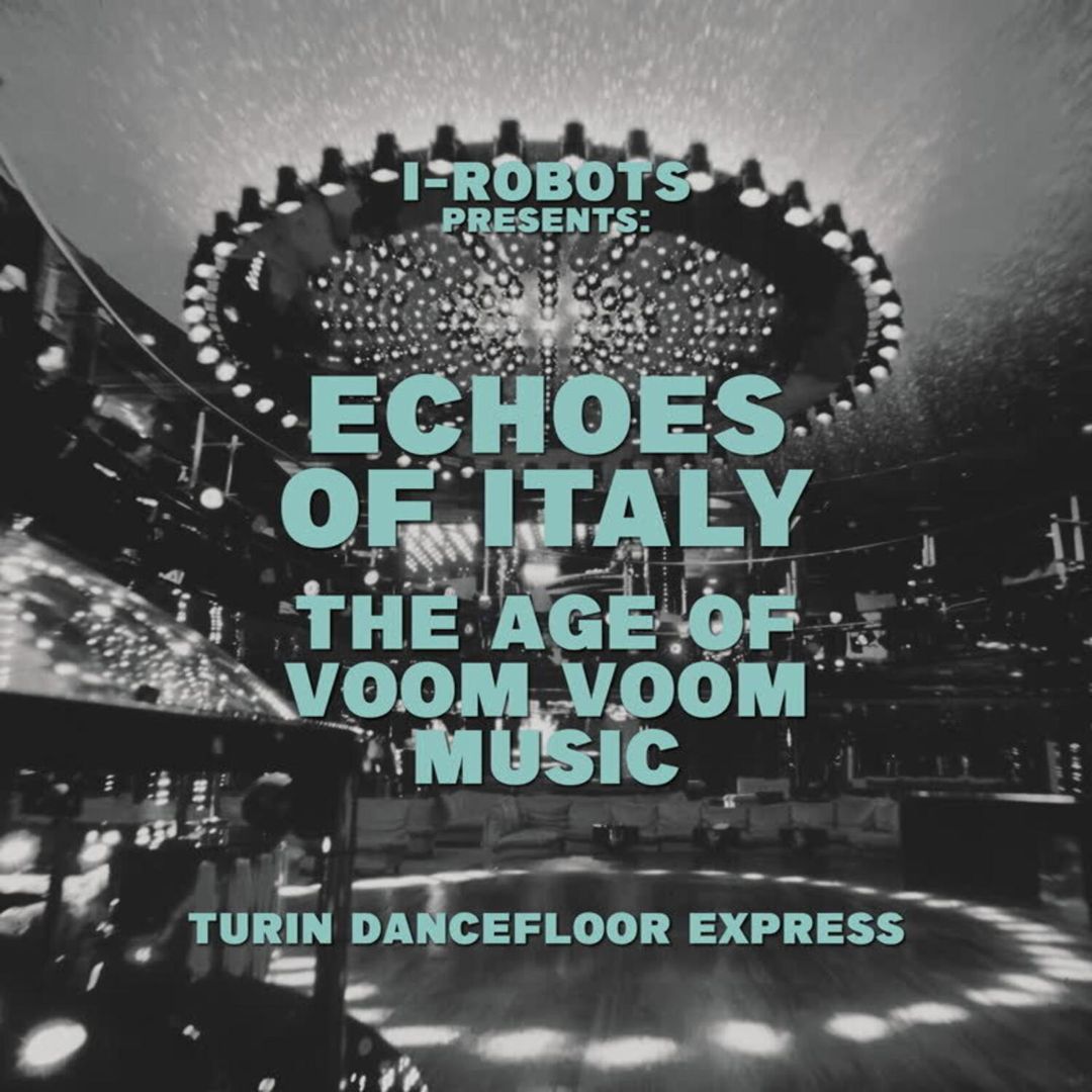 I Robots Presents Echoes of Italy: Age of Voom Voom Music [Turin Dancefloor Express] cover art