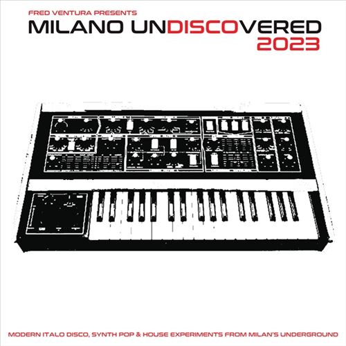 Fred Ventura Presents Milano Undiscovered 2023: Modern Italo Disco, Synth Pop & House Experiments From Milan's Underground cover art