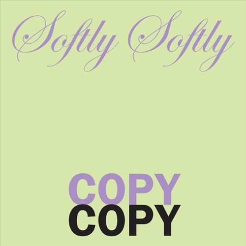 Softly Softly Copy Copy cover art