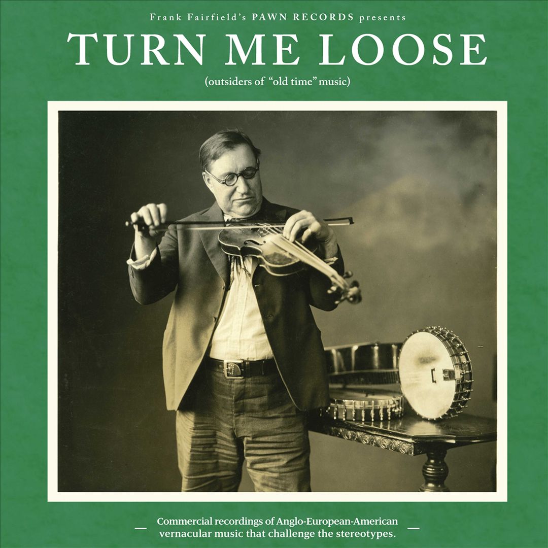 Turn Me Loose: Outsiders of "Old-Time" Music cover art