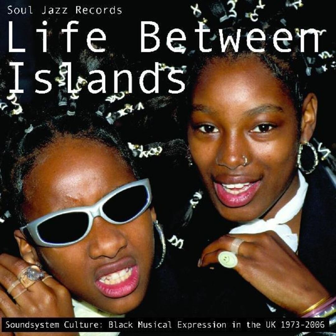 Life Between Islands: Soundsystem Culture: Black Musical Expression in the UK 1973-2006 cover art