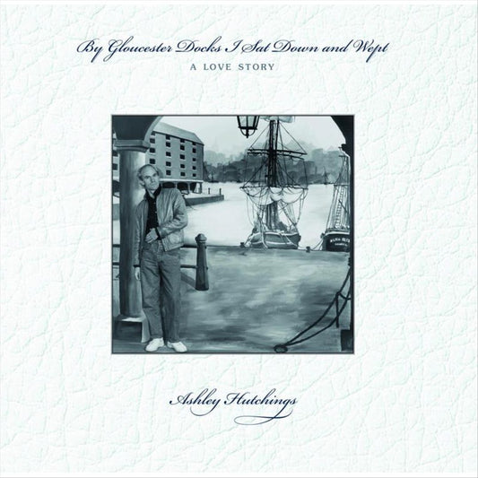By Gloucester Docks I Sat & Wept: A Love Story cover art