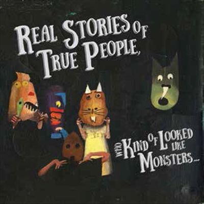 Real Stories of True People Who Kind of Looked Like Monsters cover art
