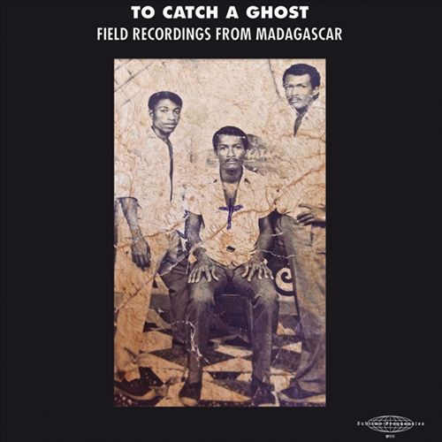 To Catch a Ghost: Field Recordings from Madagascar cover art