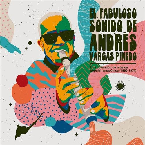 Fabuloso Sonido De Andres Vargas Pinedo: Una Coleccion De Musica Popular Amazonica (1966-1974) cover art
