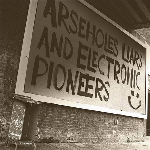 Arseholes, Liars, And Electronic Pioneers cover art